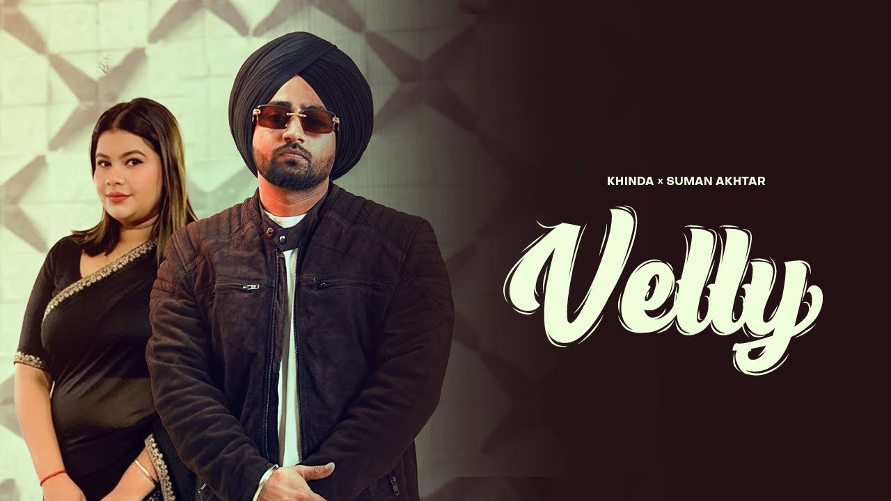 Velly || Khinda || Suman Akhtar || New Punjabi Songs 2025