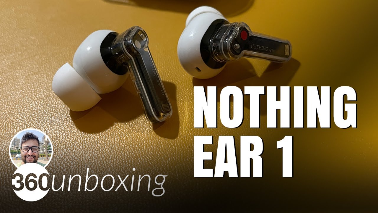 Nothing Ear 1 Earbuds Unboxing & First Look: Great Looks & Active Noise Cancellation