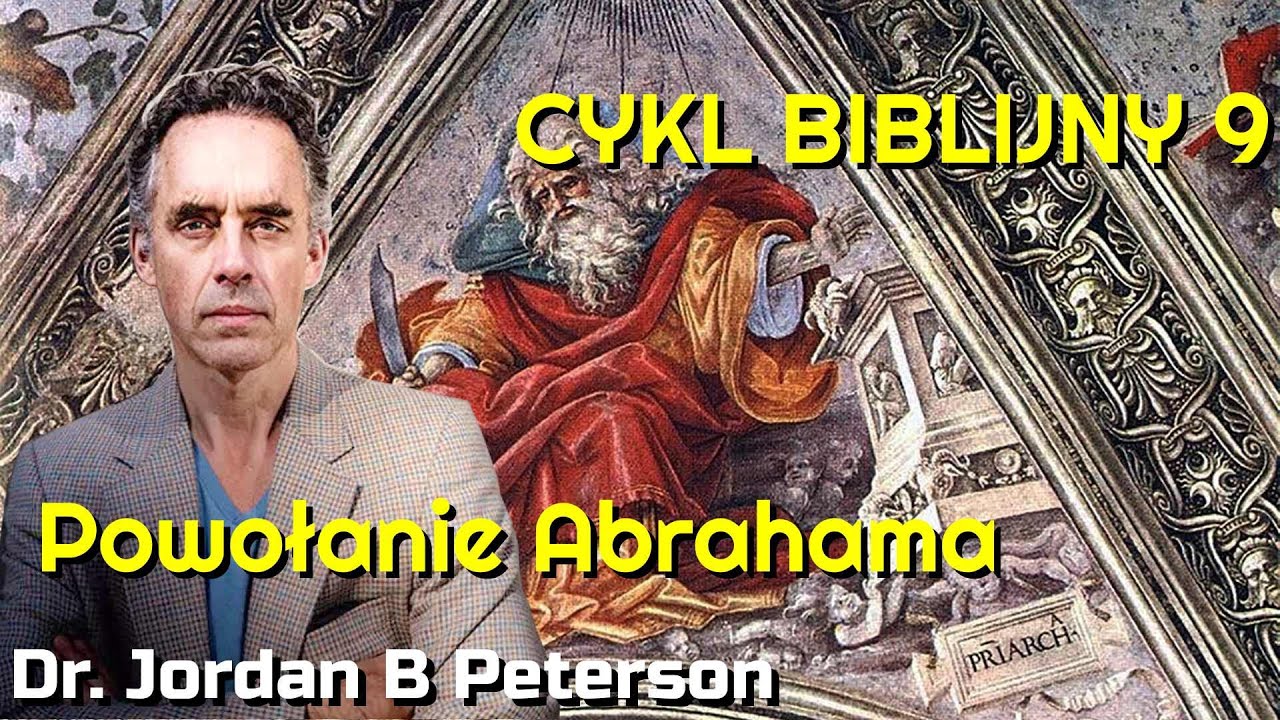 Dr. Jordan Peterson - Cykl Biblijny 9 [LektorPL] - Powołanie Abrahama