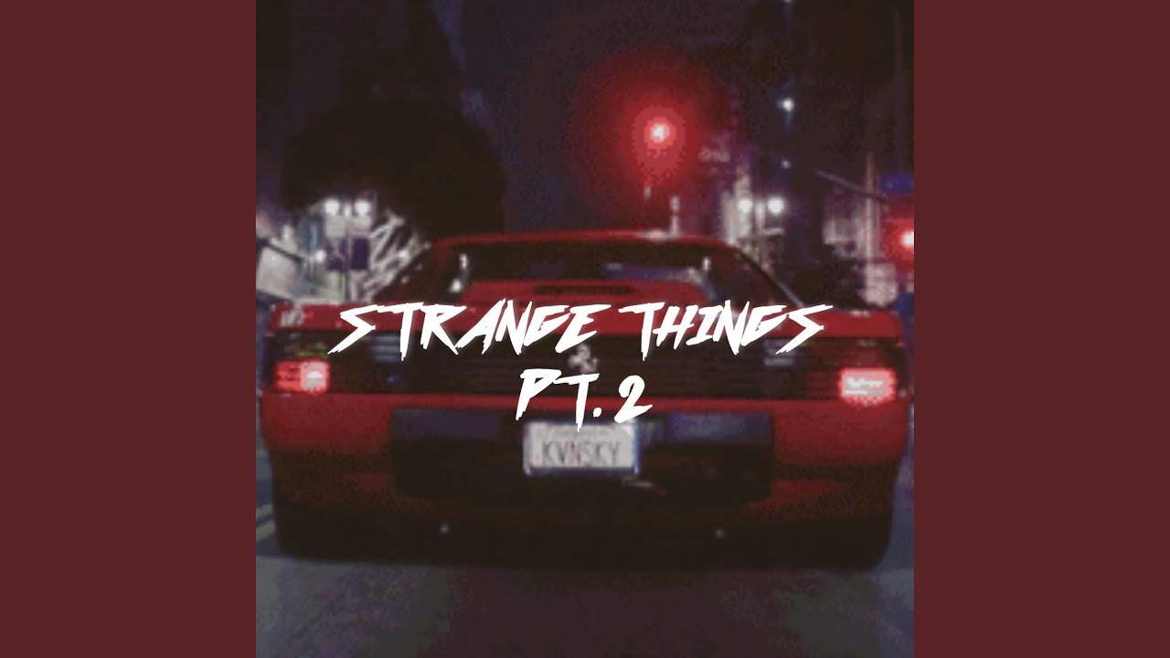 Strange Things, Pt. 2