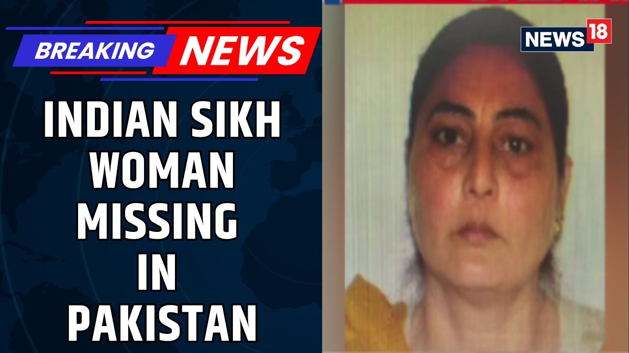 Indian Sikh Woman Goes Missing In Pakistan, Allegedly Converts To Islam & Marries Local Man | News18