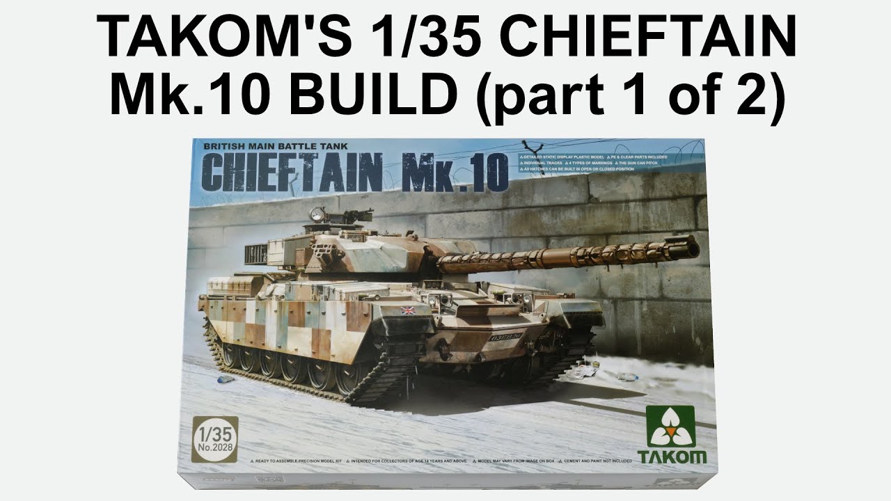 Takom's Chieftain Mk.10 Build (Part 1 of 2)