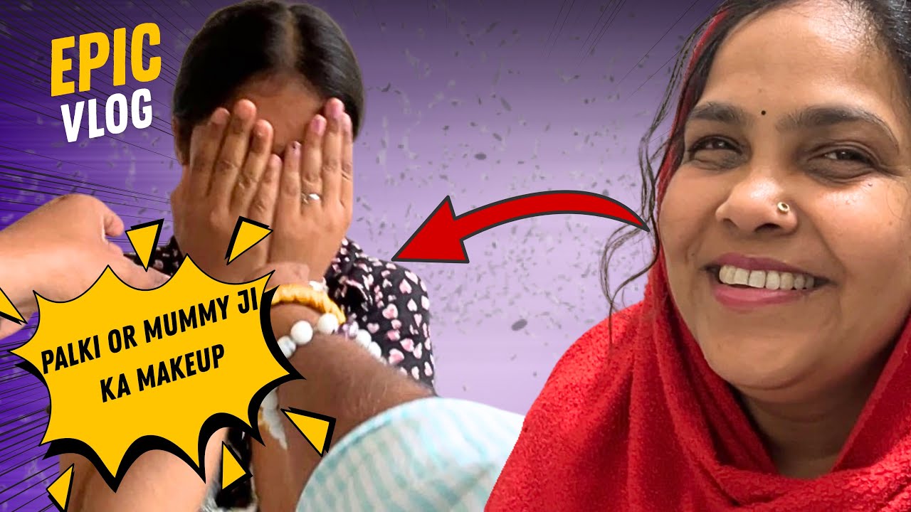 Palki Aur Mummy Ji Ka Makeup 😅 | Epic Family Vlog | Emotional & Funny Moments