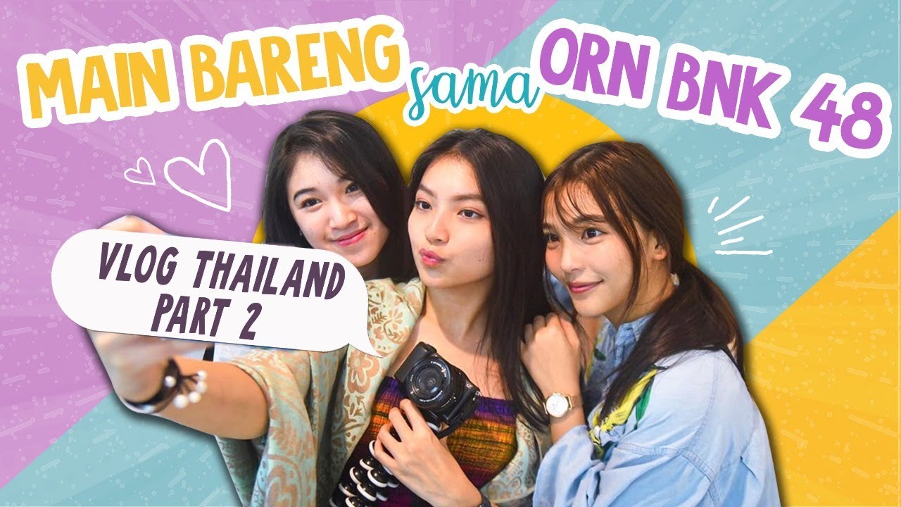 Orn BNK48 KOCAG Maksimal!!! | Vlog Thailand Part 2