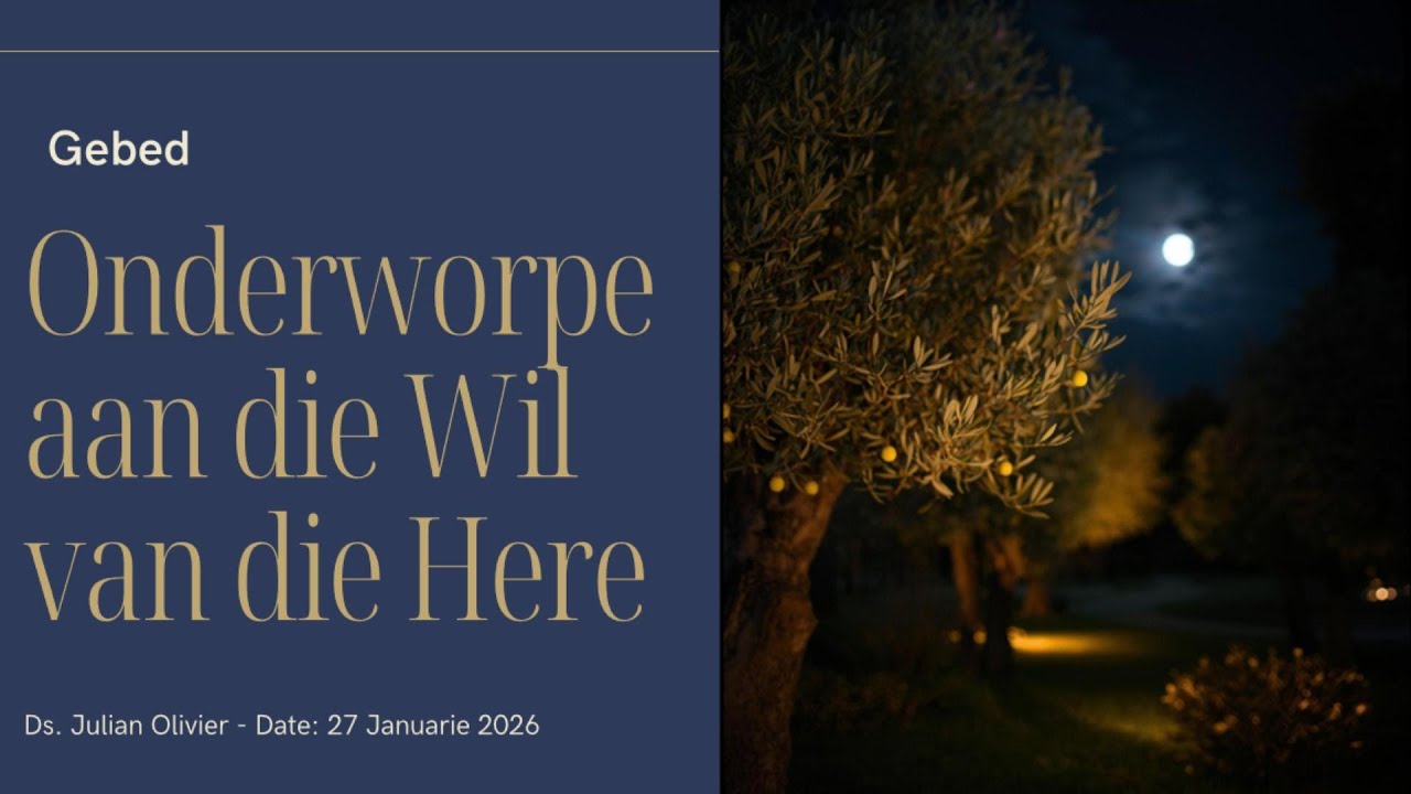 Onderworpe Aan Die Wil Van Die Here // Ds. Julian Olivier // 27 Jan -  Toewydingsweek-aanddiens