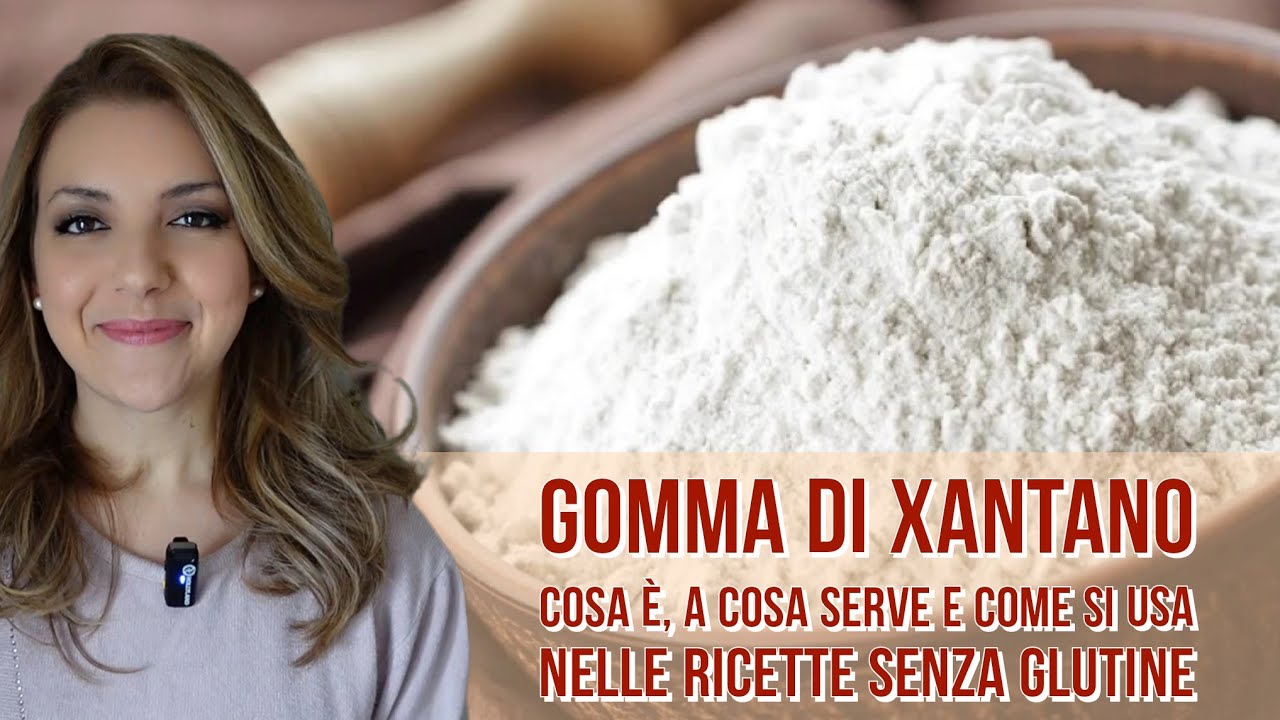 GOMMA DI XANTANO A COSA SERVE E COME SI USA NELLE RICETTE SENZA GLUTINE