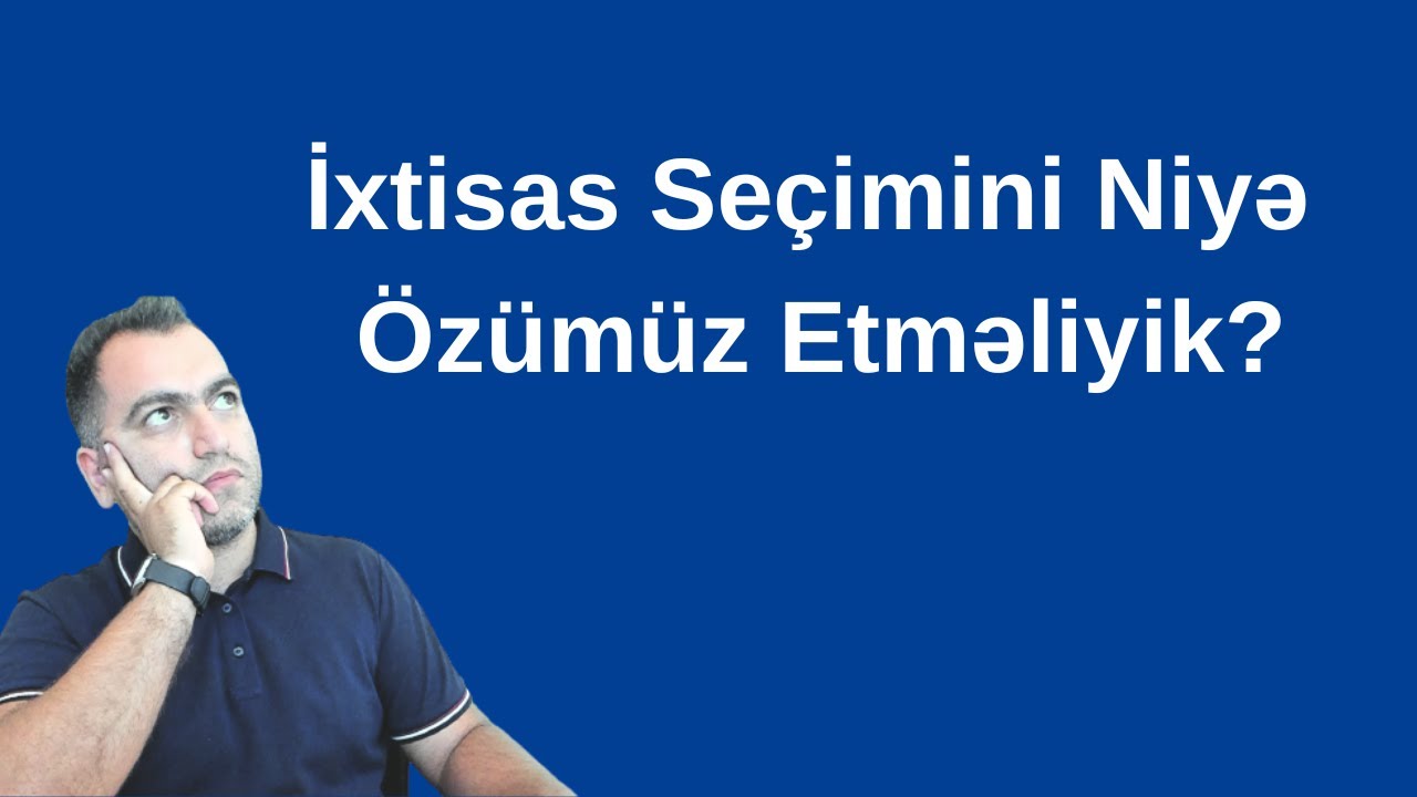 İxtisas Seçimini Niyə Özümüz Etməliyik? | Rəşadət Şərifov