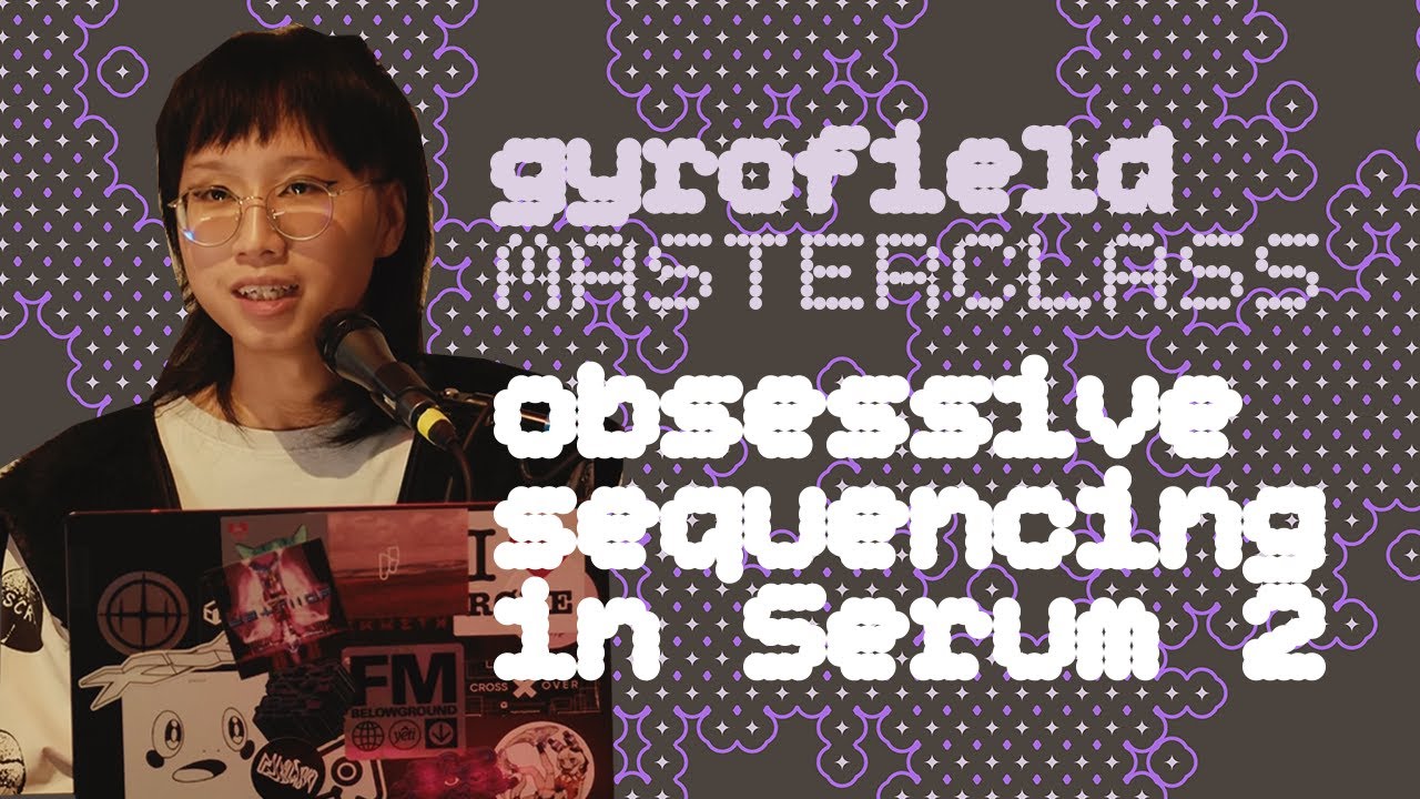 Obsessive Sequencing in Serum 2 with Gyrofield | Pulsar Sound Lab Masterclass