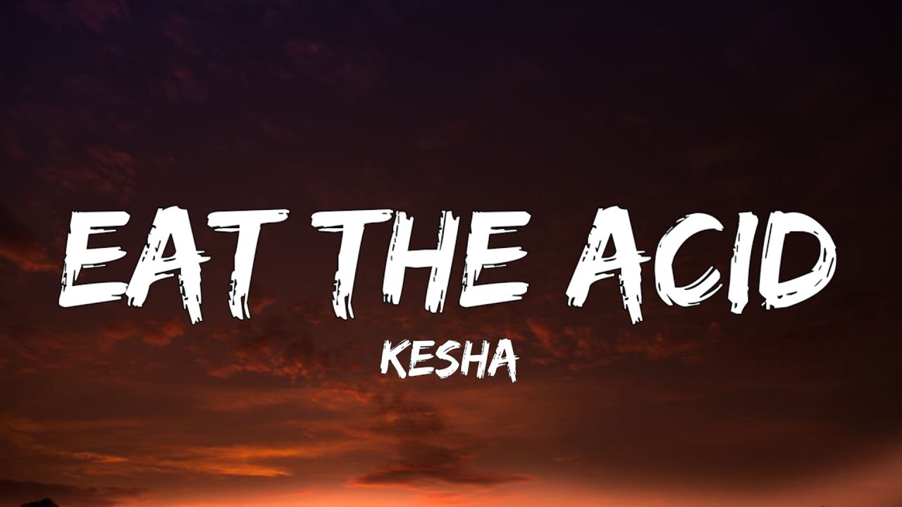 Kesha - EAT THE ACID (Lyrics)