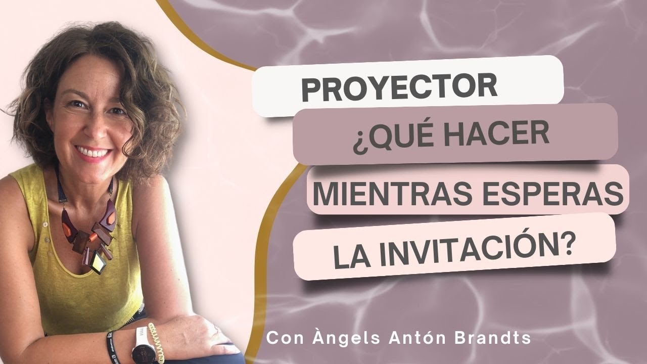 Proyector en Diseño Humano ¿Qué hacer mientras espero la invitación?