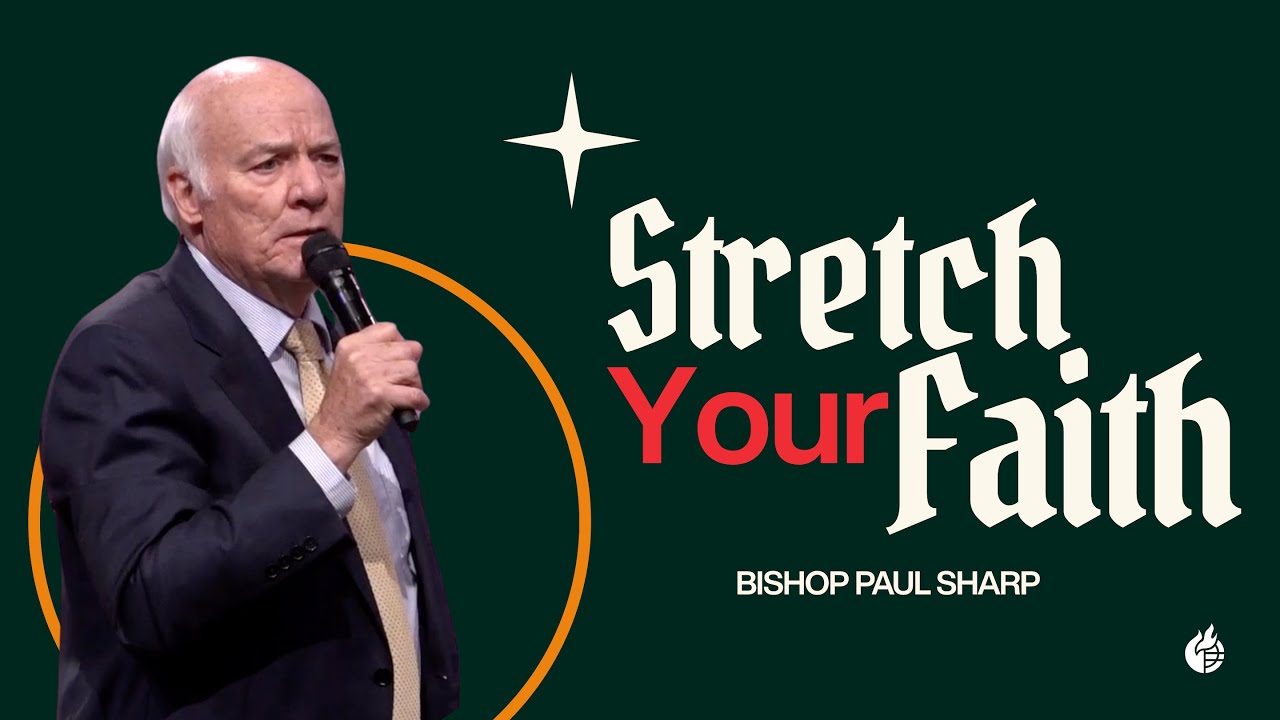 Stretch Your Faith || Bishop Paul Sharp