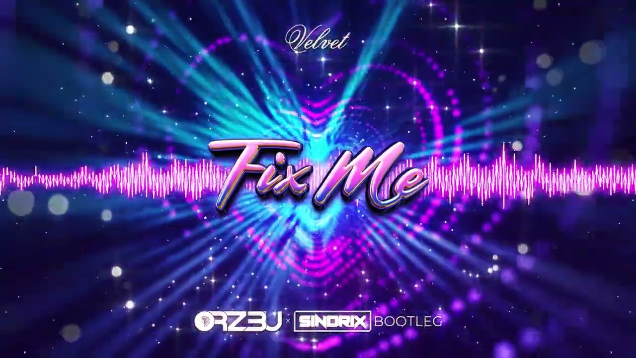 Velvet - Fix Me (ORZ3U & SINDRIX REMIX)2025