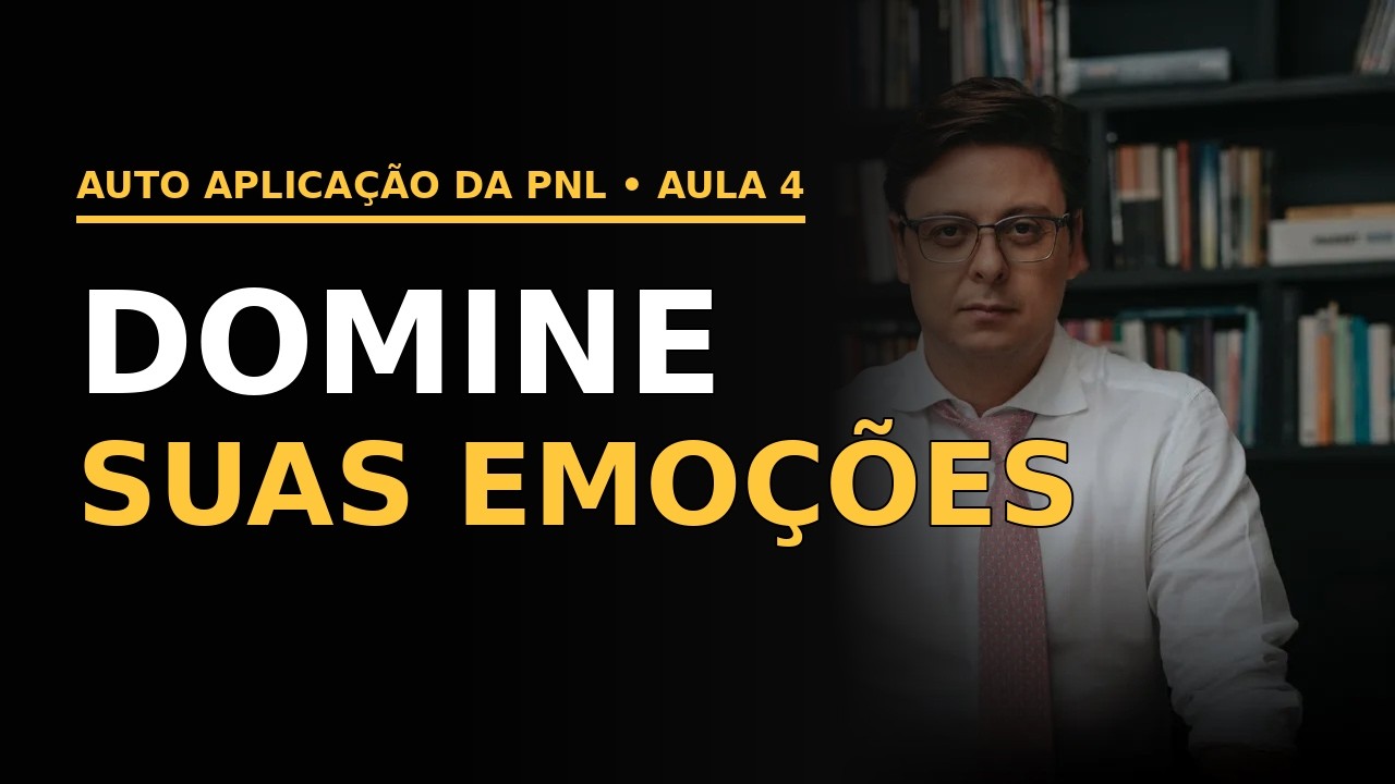 Aula 4 - Como Dominar Suas Emoções