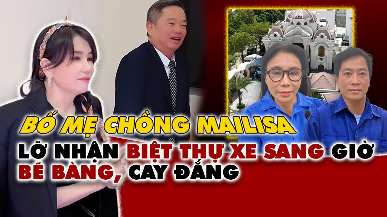 BỐ MẸ CHỒNG Mailisa sống như VUA CHÚA trên đống tiền tỷ của chị em giờ BẼ BÀNG CAY ĐẮNG #mailisa
