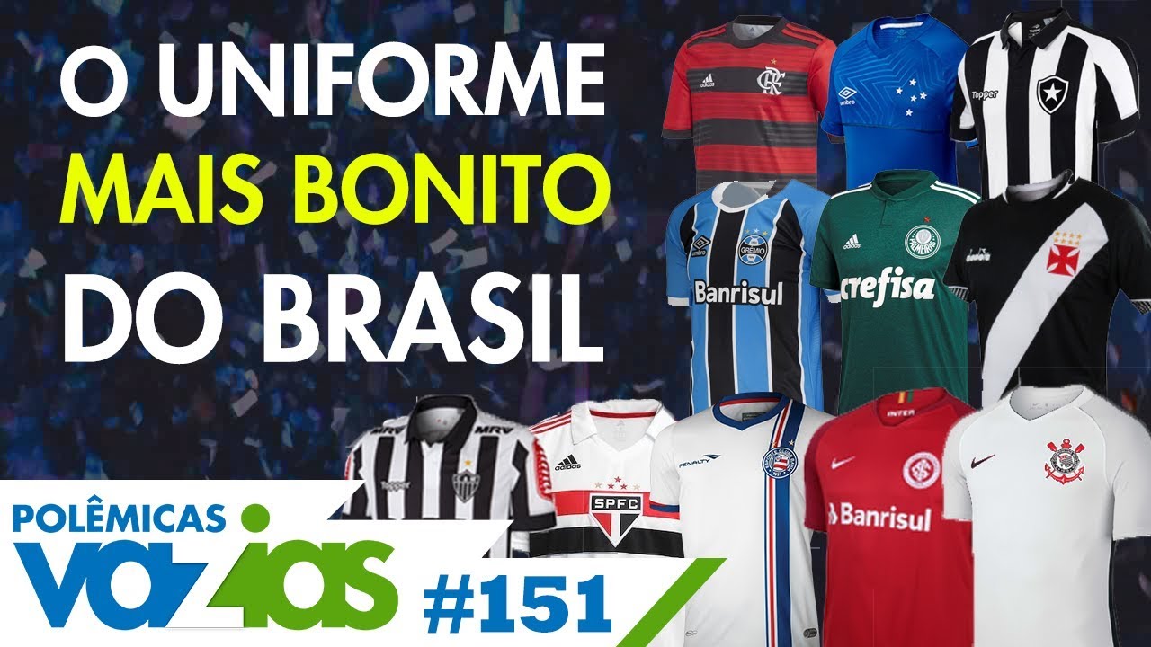 QUAL O UNIFORME MAIS BONITO DO BRASIL? - POLÊMICAS VAZIAS #151
