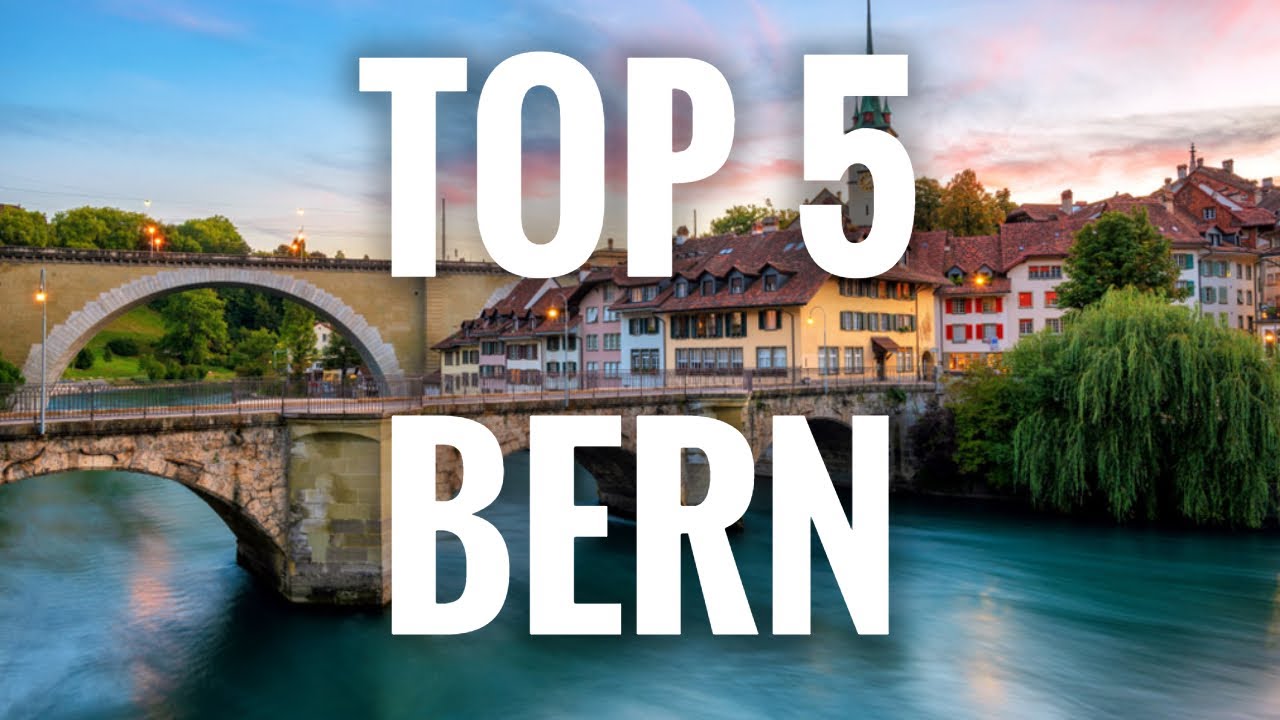 Top 5 Places To Visit In Bern