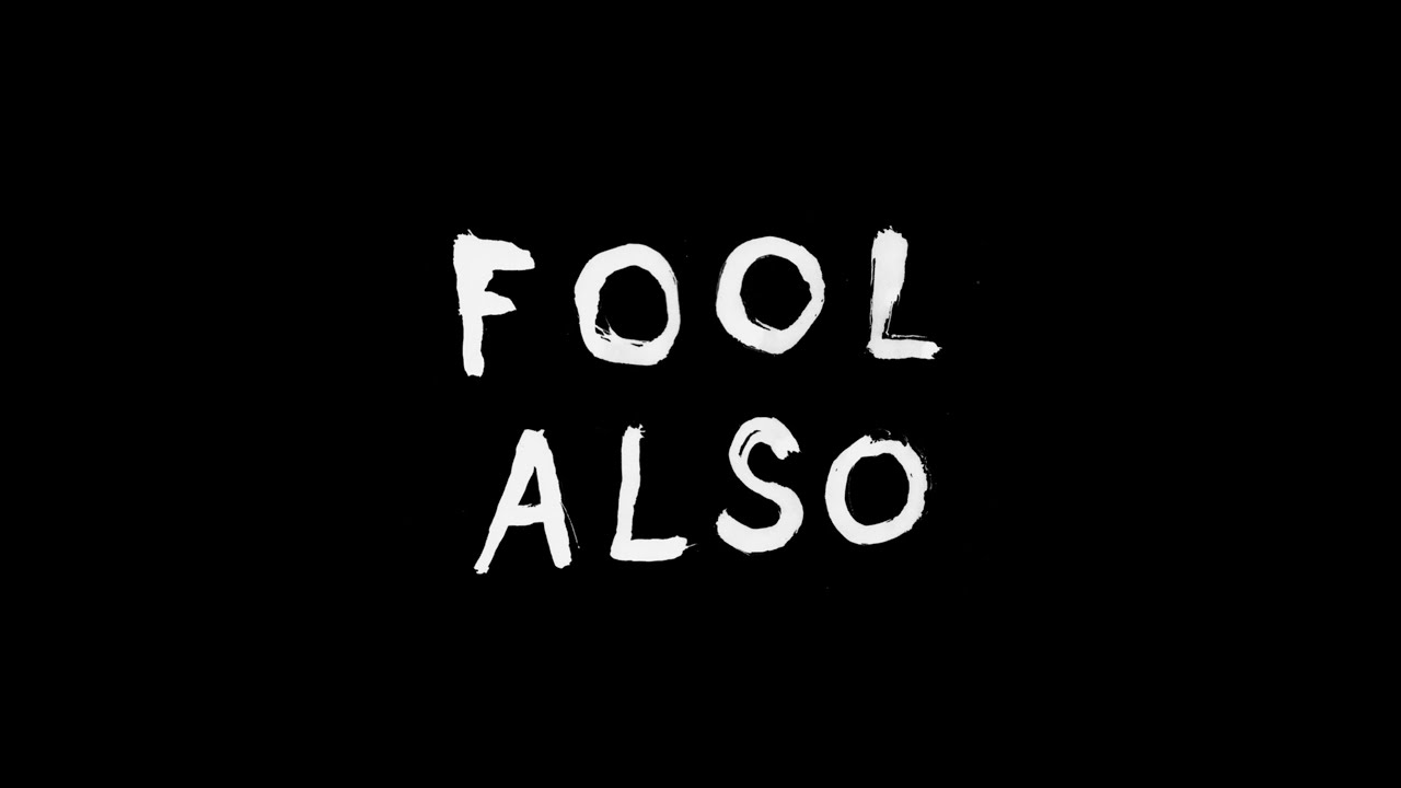 Fool Also