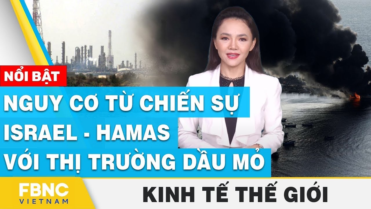 Nguy cơ từ chiến sự Israel - Hamas với thị trường dầu mỏ  | Kinh tế thế giới | FBNC