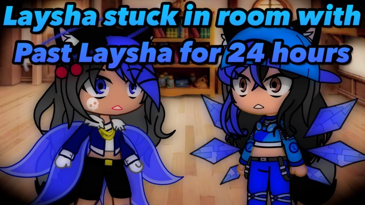 Laysha stuck in room with Past Laysha for 24 hours