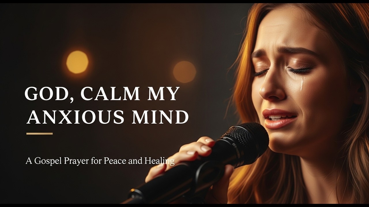 GOD, CALM MY ANXIOUS MIND - Powerful Gospel Prayer Song for Strength and Guidance | Worship Music
