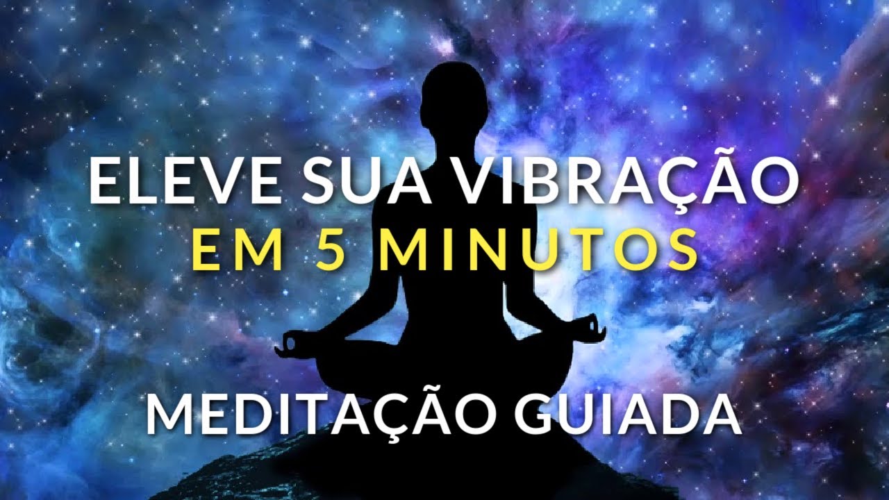 MEDITA&Ccedil;&Atilde;O GUIADA: ELEVE SUA VIBRA&Ccedil;&Atilde;O EM 5 MINUTOS