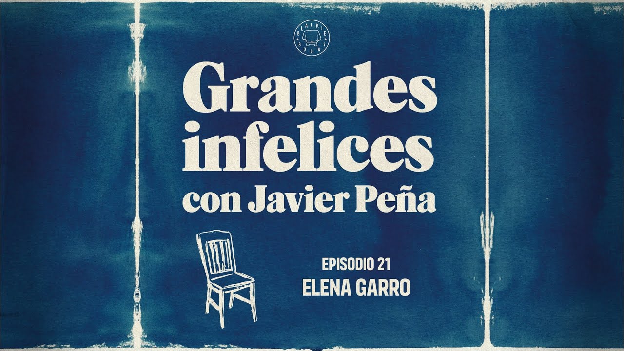#21 Elena Garro | Grandes Infelices. Luces y sombras de grandes novelistas