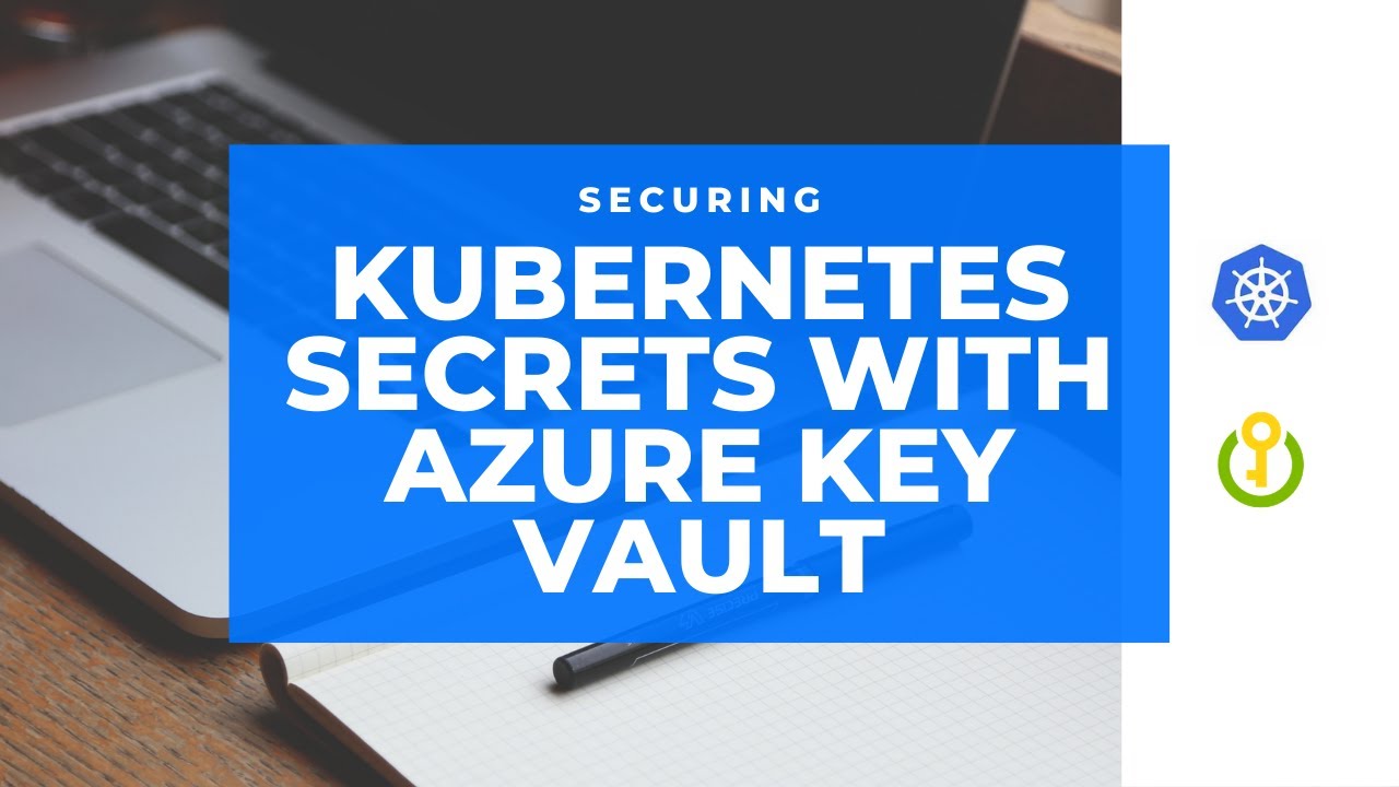 Protect Your Kubernetes Secrets: Securing with Azure Key Vault