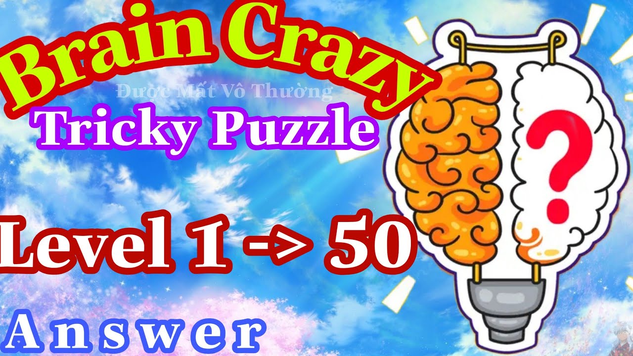 《Brain Crazy Level 1 To 50》IQ Challenge Puzzle - Answer Solution / Đ&aacute;p &Aacute;n Brain Crazy LV 1 Đến 50