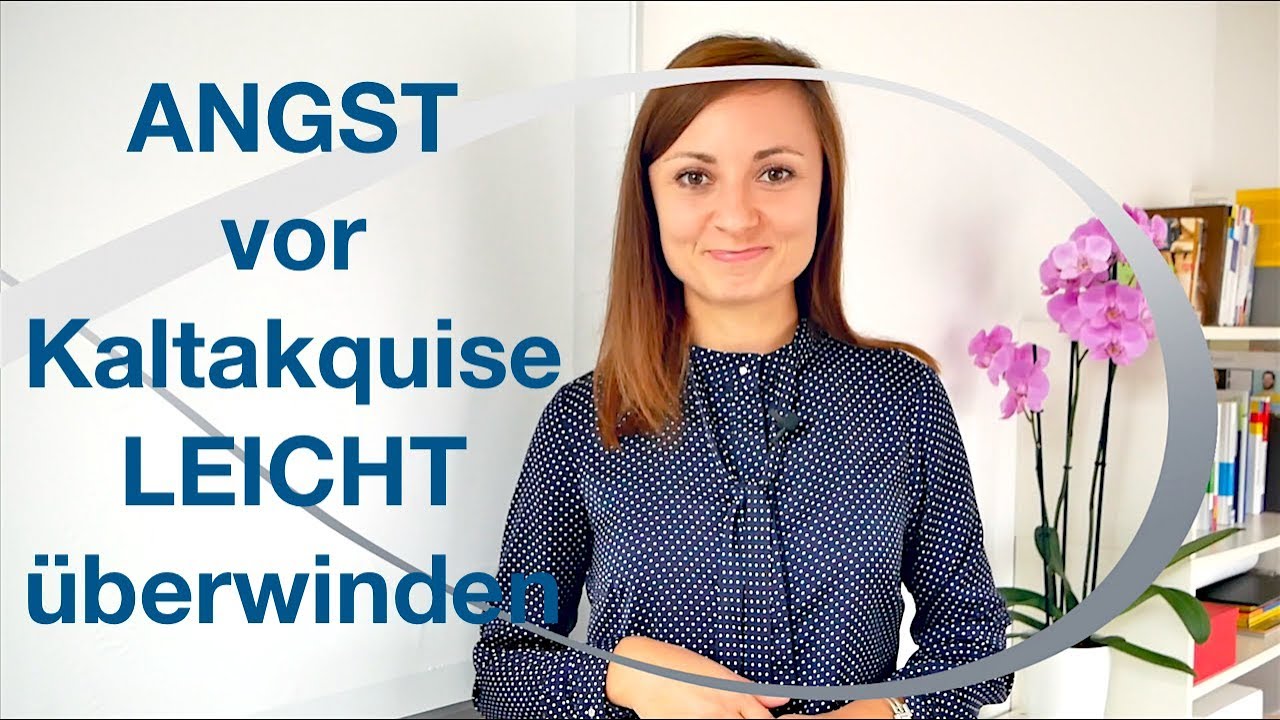 Angst vor Kaltakquise leicht überwinden - Kommunikation mit Kunden - Neukunden gewinnen
