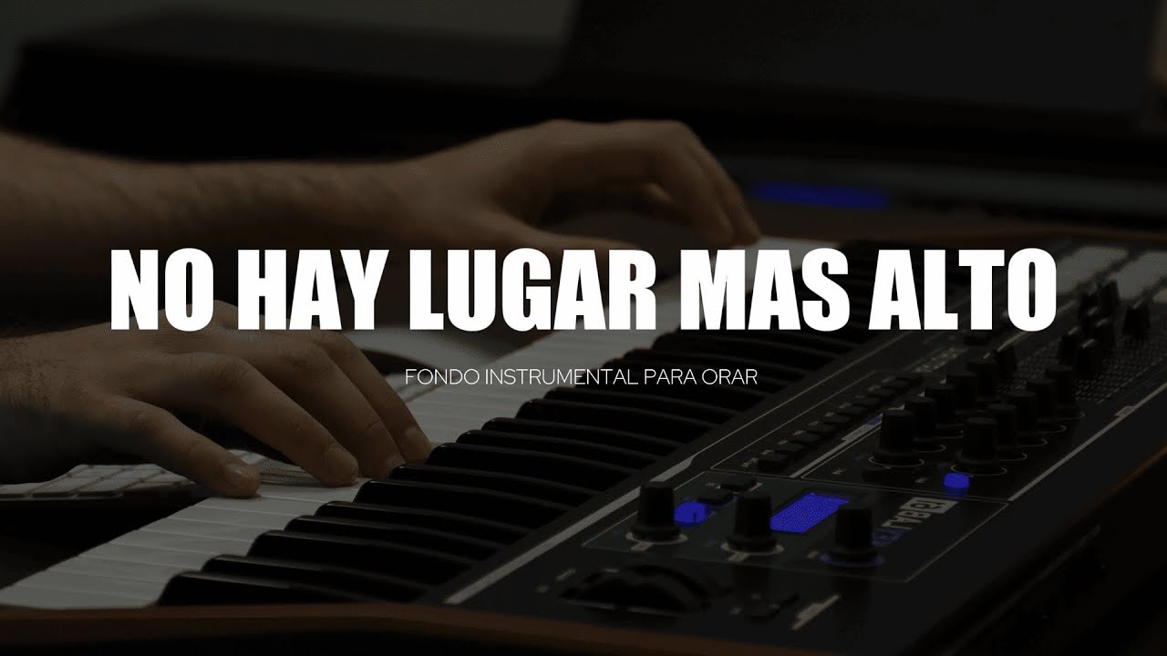 1 HORA - MUSICA INSTRUMENTAL PARA ORAR - NO HAY LUGAR MAS ALTO - PIANO INSTRUMENTAL PARA ORAR