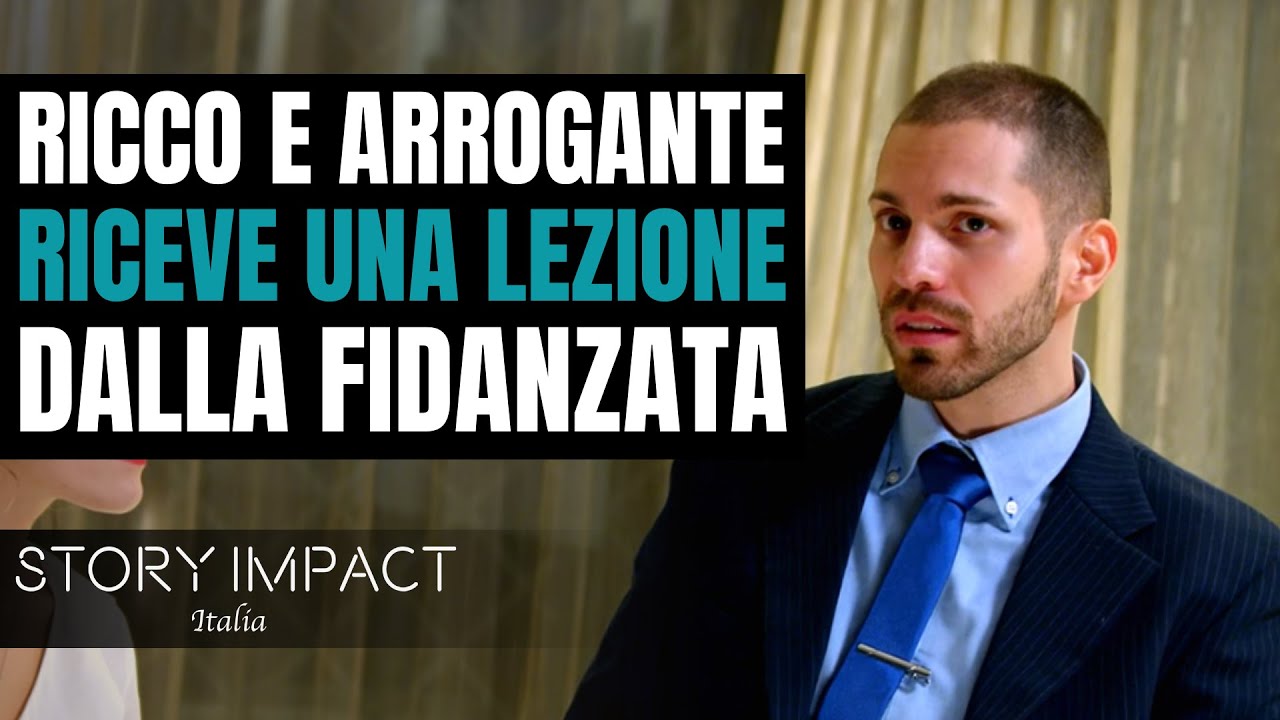 Fidanzato Ricco e arrogante riceve una lezione dalla fidanzata - Story Impact Italia