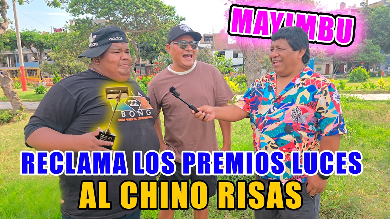 MAYIMBU RECLAMA AL CHINO RISAS LOS PREMIOS LUCES DICE QUE TAMBIEN LE PERTENECE A EL