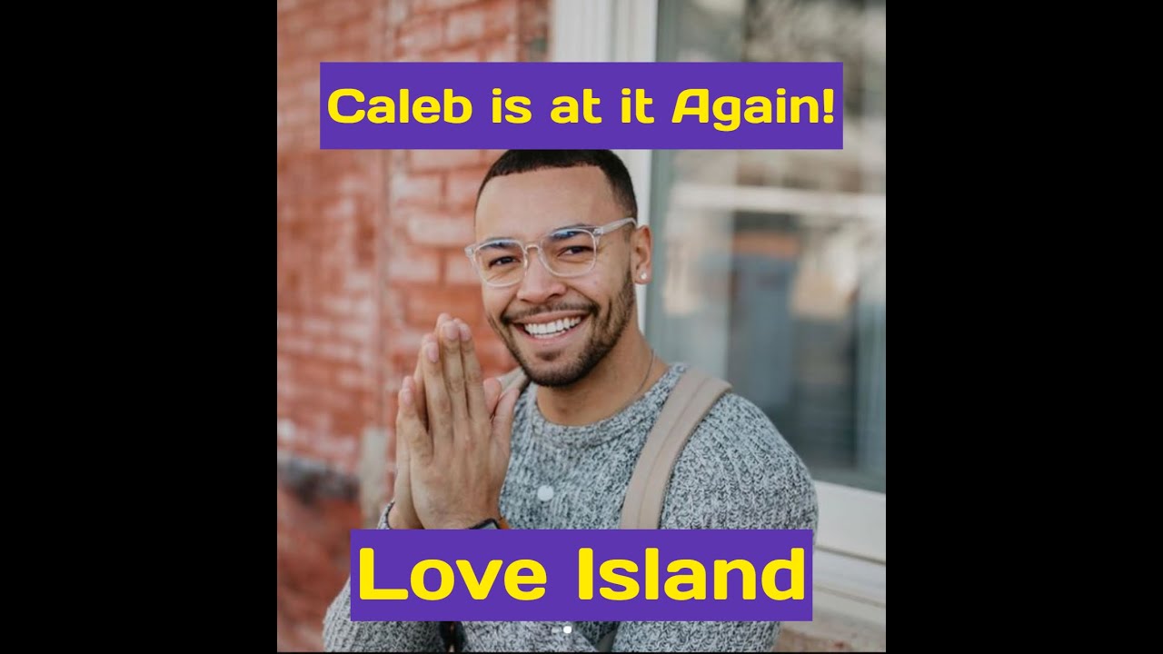 Caleb Is At It Again! Love Island!