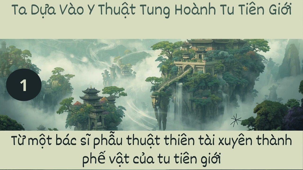 Tập 1 | Từ Một Bác Sỹ Phẫu Thuật Thiên Tài Xuyên Thành Phế Vật Của Tu Tiên Giới | TruyenAudioHay