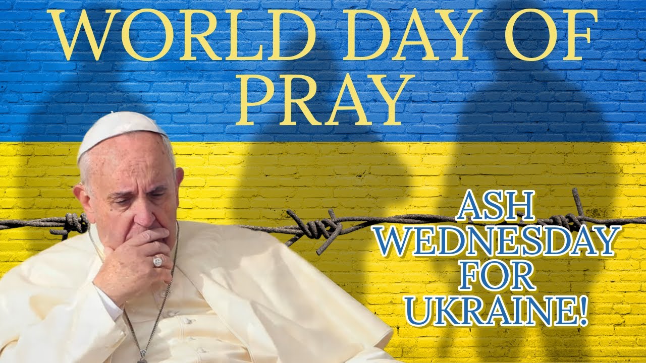Live with Father Francis: ASH WEDNESDAY - WORLD PRAYER DAY FOR PEACE IN UKRAINE AND ON EARTH!