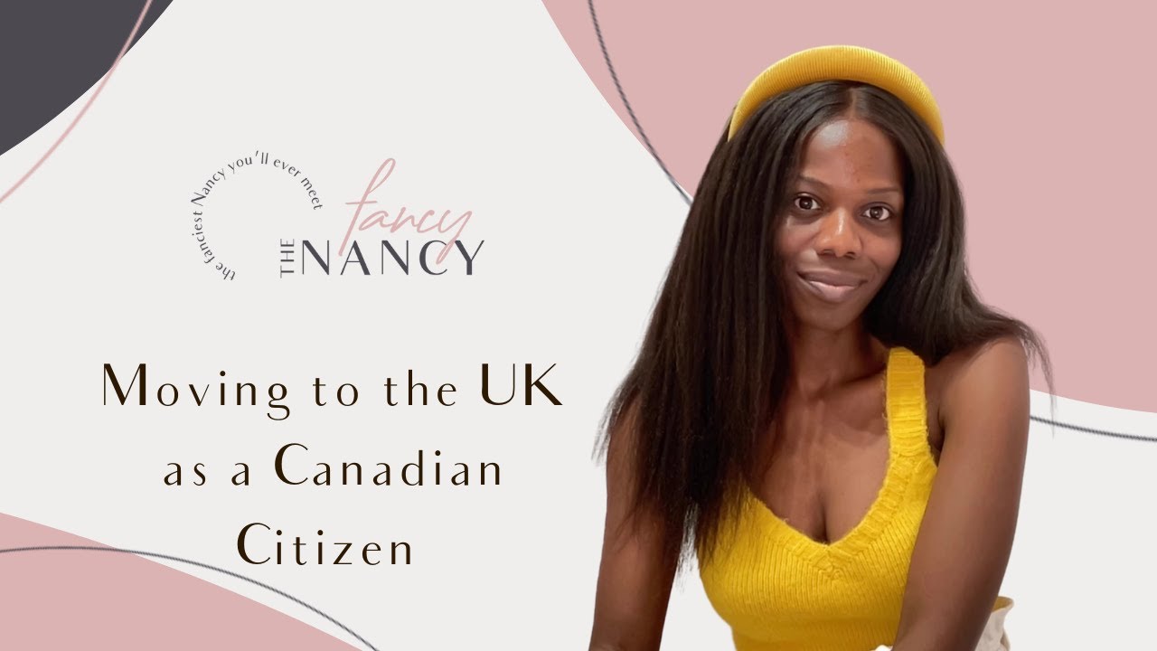 MOVING TO THE UK AS A CANADIAN CITIZEN - IMMIGRATION JOURNEY - THE FANCY NANCY