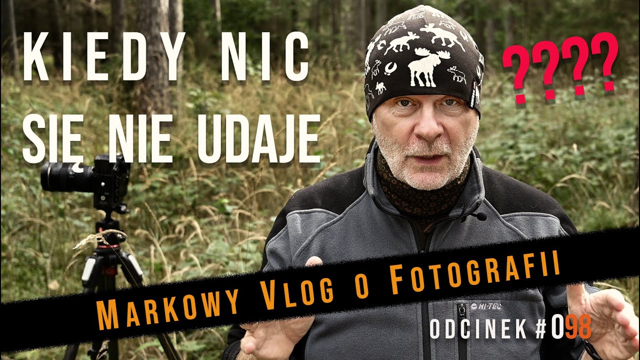 Fotografia vlog #98 Co robić kiedy nic się nie udaje czyli gdy dopada Cię niemoc tw&oacute;rcza