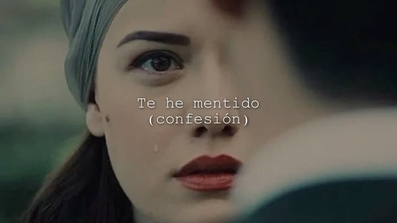 Te he mentido (Confesión) - Gilraen