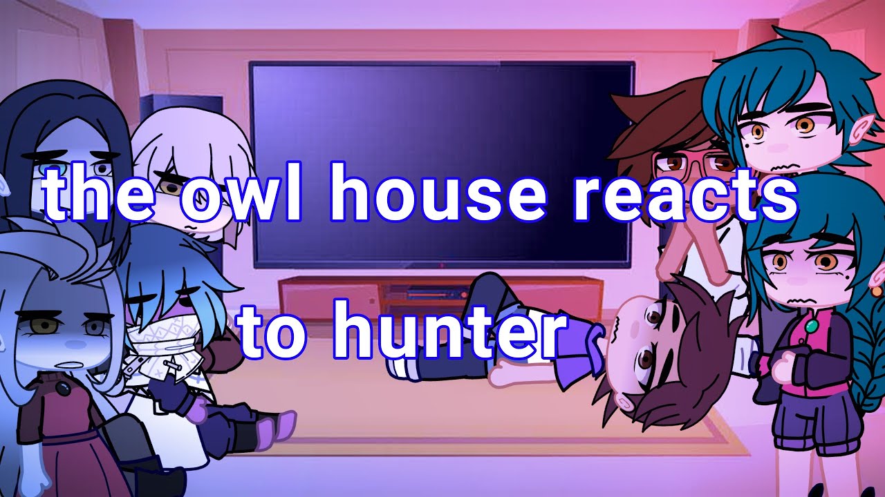 The owl house reacts to hunter | part 1?