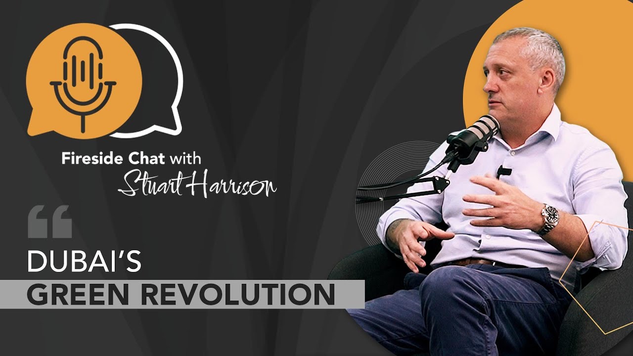 Fireside Chat with Stuart Harrison | DUBAI’S GREEN REVOLUTION