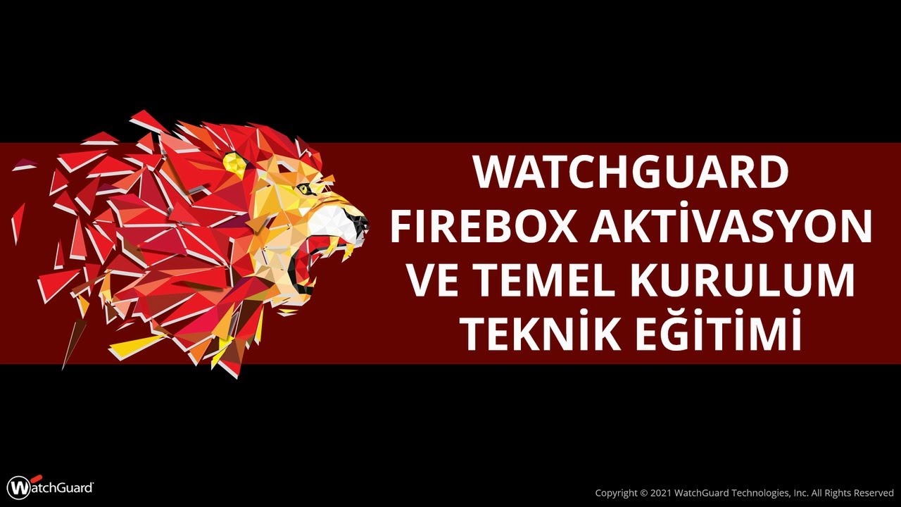 WatchGuard Network Security 101 - WatchGuard Firebox Aktivasyon ve Temel Kurulum Teknik Eğitimi