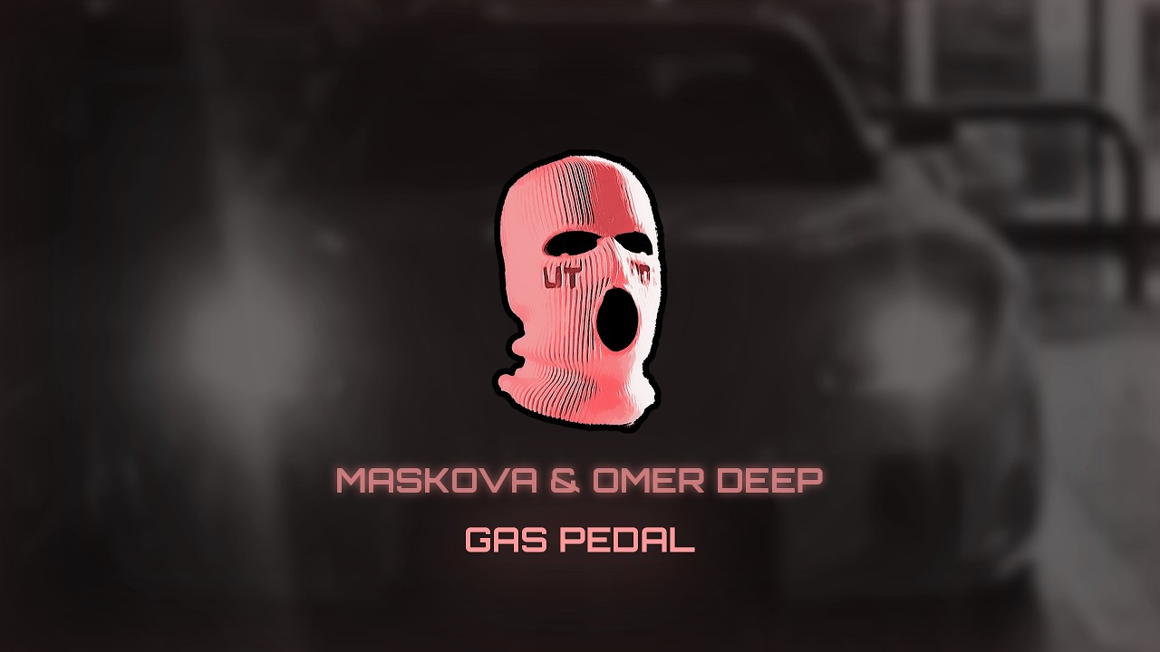 MASKOVA & OMER DEEP - Gas Pedal