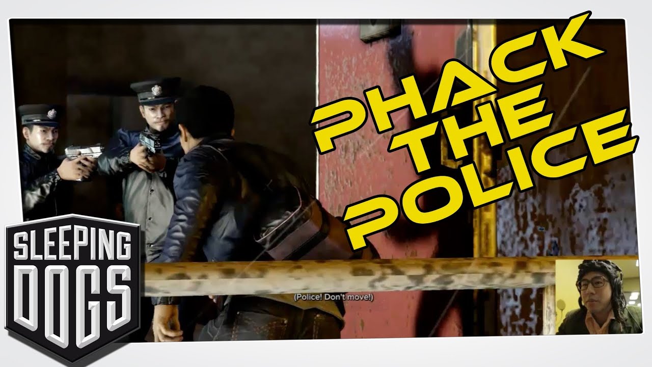 Phack The Police - Sleeping Dogs with Unco Chin [Part 1]