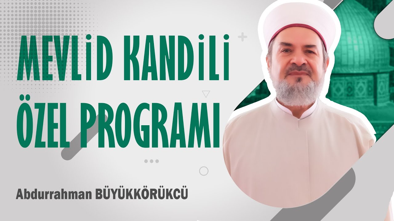 ABDURRAHMAN BÜYÜKKÖRÜKÇÜ HOCAEFENDİ - MEVLİD KANDİLİ ÖZEL PROGRAMI