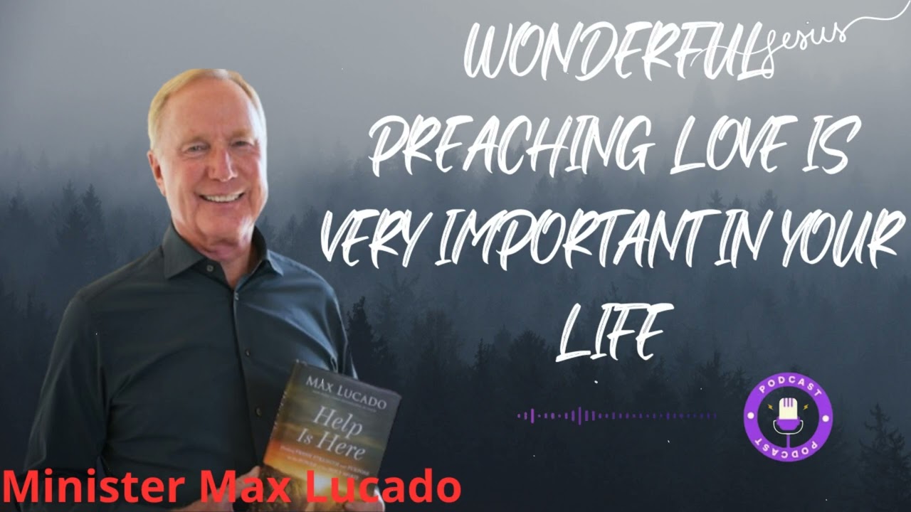 Wonderful Preaching Love Is Very Important In Your Life- Minister Max Lucado
