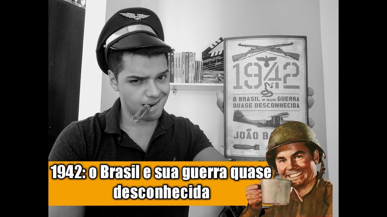 Avaliando 1942: O Brasil e sua guerra quase desconhecida