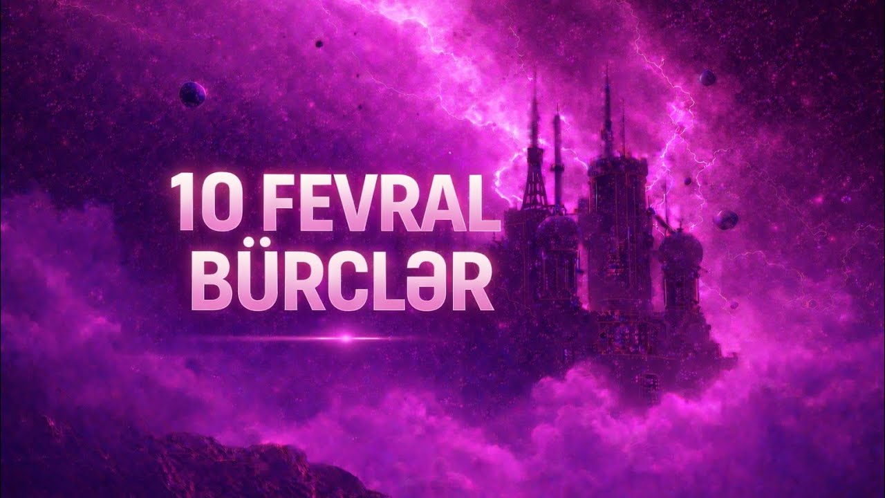 BÜRCLƏR - 10 fevral 2026