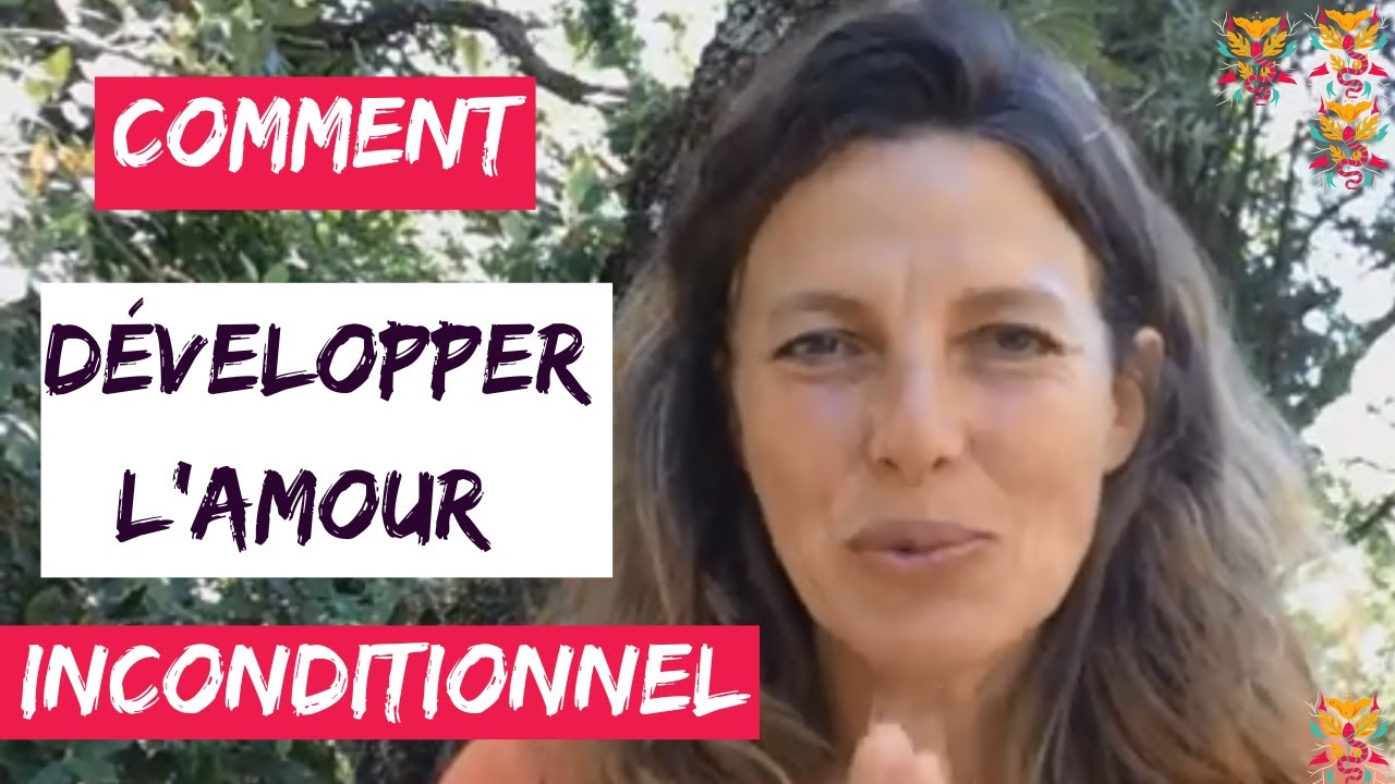 Comment ressentir L'AMOUR INCONDITIONNEL