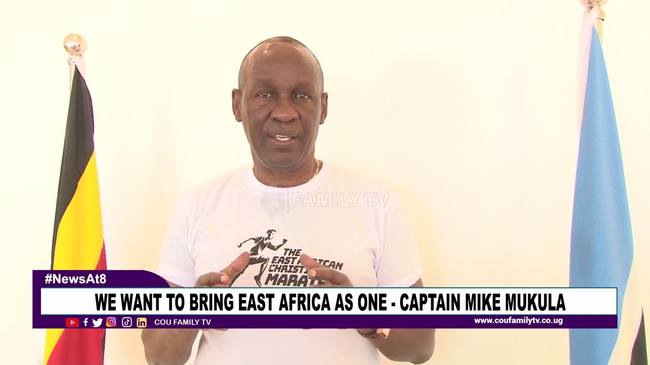 We Want To Bring East Africa As One - Captain Mike Mukula