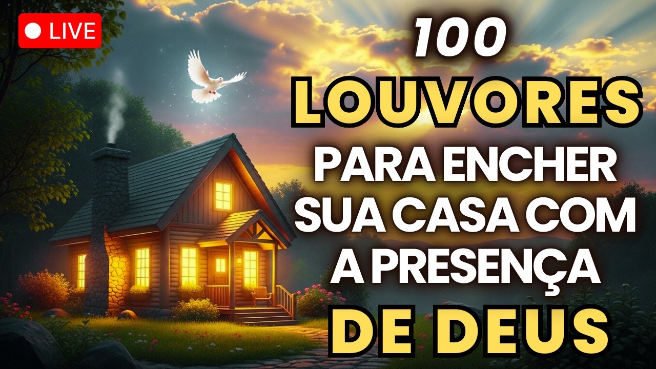 100 LOUVORES DE ADORAÇÃO PARA ENCHER A SUA CASA COM A PRESENÇA DE DEUS - Hinos Evangélicos 2026